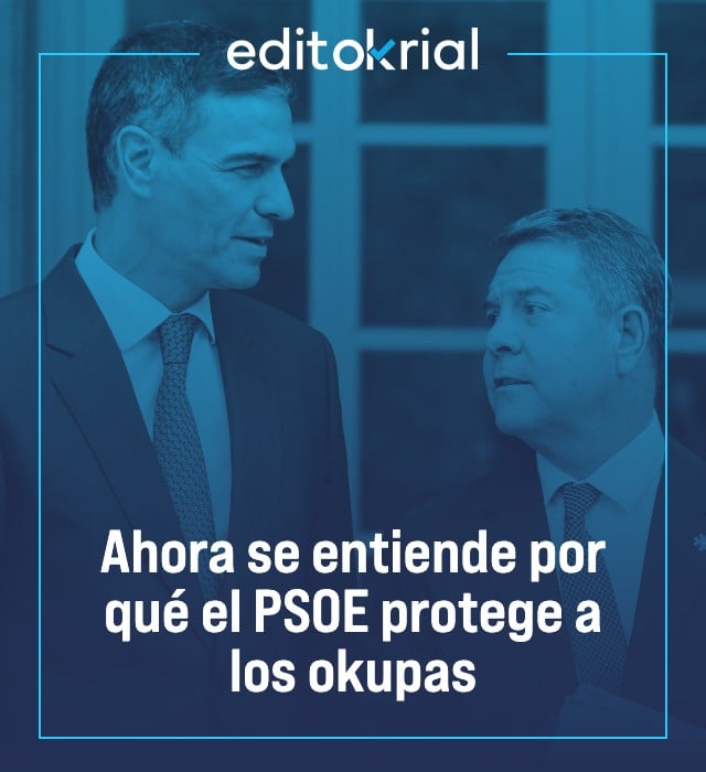 Ahora se entiende por qué el PSOE protege a los okupas
