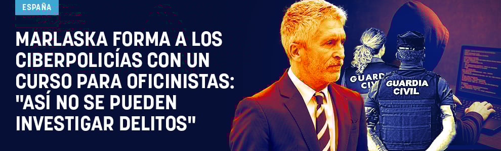 Marlaska forma a los ciberpolicías con un curso para oficinistas: Así no se pueden investigar delitos