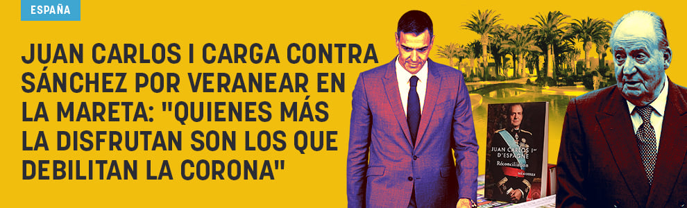 Juan Carlos I carga contra Sánchez por veranear en La Mareta: La disfrutan los que debilitan la Corona