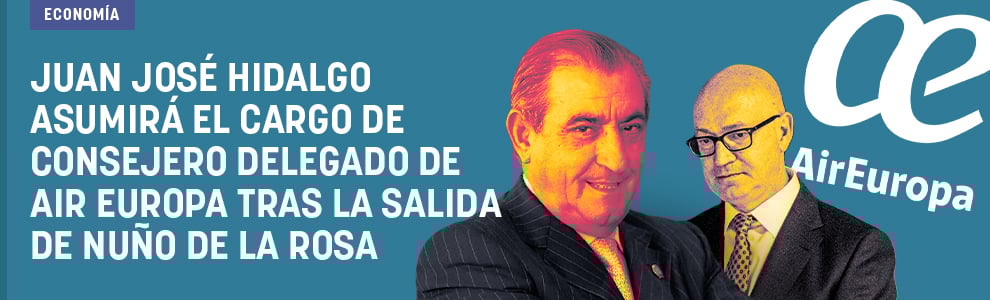 Juan José Hidalgo asumirá el cargo de consejero delegado de Air Europa tras la salida de Nuño de la Rosa