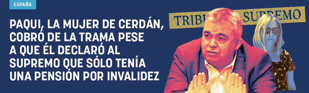 Paqui, la mujer de Cerdán, cobró de la trama pese a que él declaró que sólo tenía una pensión por invalidez