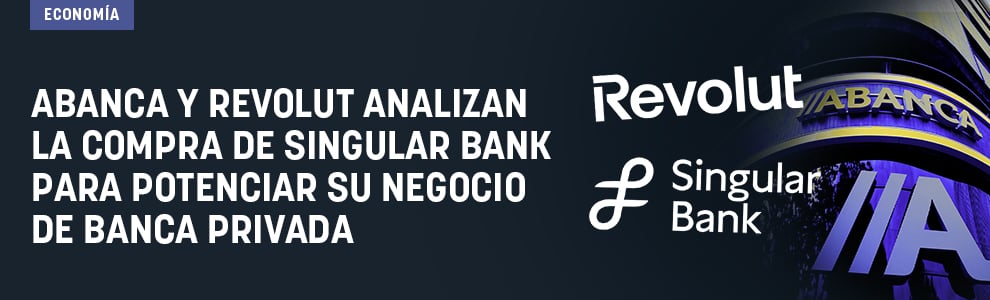 Abanca y Revolut analizan la compra de Singular Bank para potenciar su negocio de banca privada