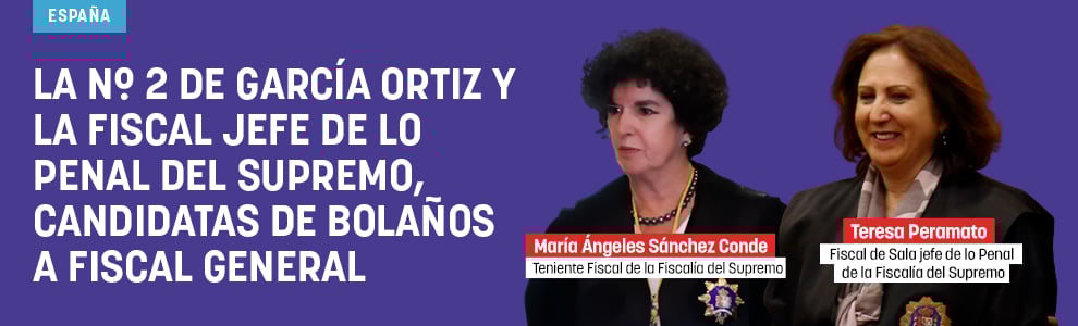 La nº 2 de García Ortiz y la fiscal jefe de lo Penal del Supremo, candidatas de Bolaños a Fiscal General