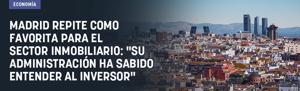 Madrid repite como favorita para el sector inmobiliario: Su Administración ha sabido entender al inversor