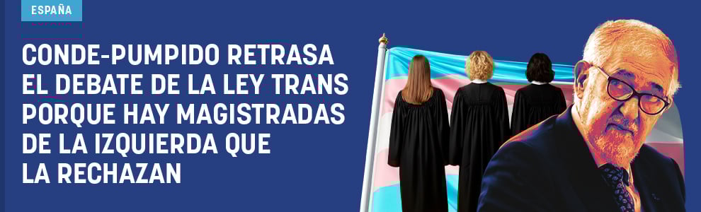 Conde-Pumpido retrasa el debate de la Ley Trans porque hay magistradas de la izquierda que la rechazan