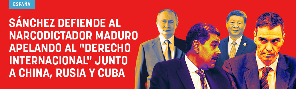 Sánchez defiende al narcodictador Maduro apelando al derecho internacional junto a China, Rusia y Cuba