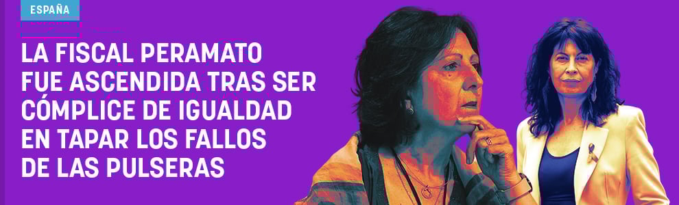 La fiscal Peramato fue ascendida tras ser cómplice de Igualdad en tapar los fallos de las pulseras