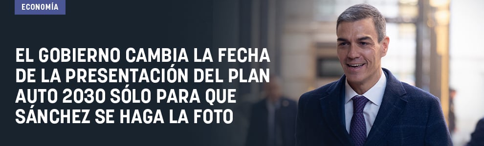 El Gobierno cambia la fecha de la presentación del Plan Auto 2030 sólo para que Sánchez se haga la foto