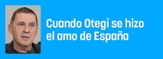 Cuando Otegi se convirtió en el amo de España