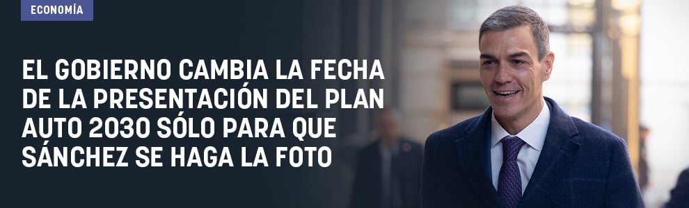 El Gobierno cambia la fecha de la presentación del Plan Auto 2030 sólo para que Sánchez se haga la foto