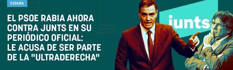 El PSOE rabia ahora contra Junts en su periódico oficial: le acusa de ser parte de la ultraderecha”