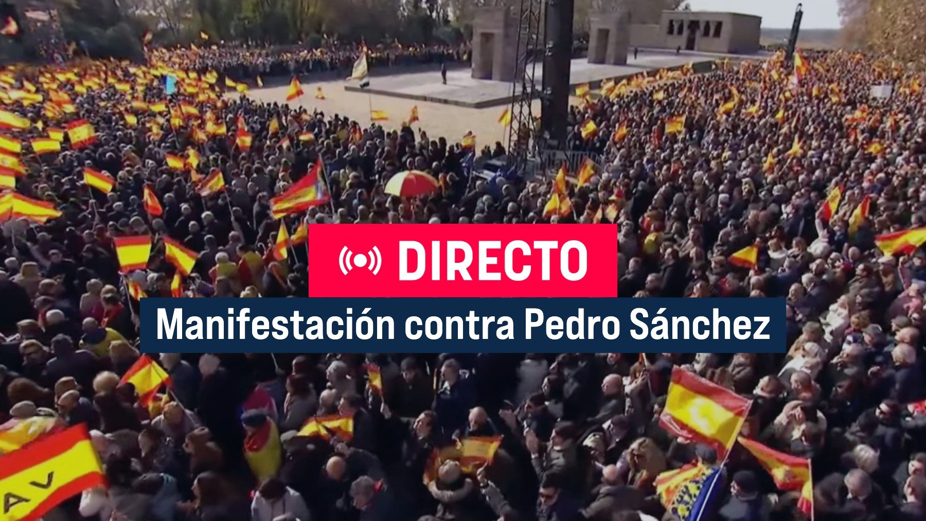 Manifestación en Madrid hoy contra Pedro Sánchez en directo | Discursos y última hora en vivo de la protesta en el Templo de Debod