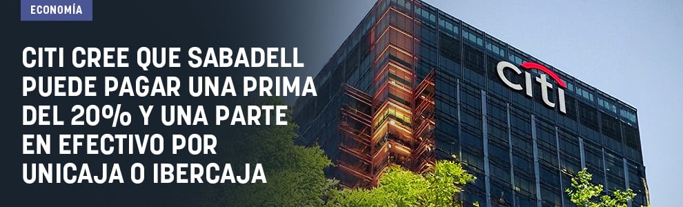 Citi cree que Sabadell puede pagar una prima del 20% y una parte en efectivo por Unicaja o Ibercaja