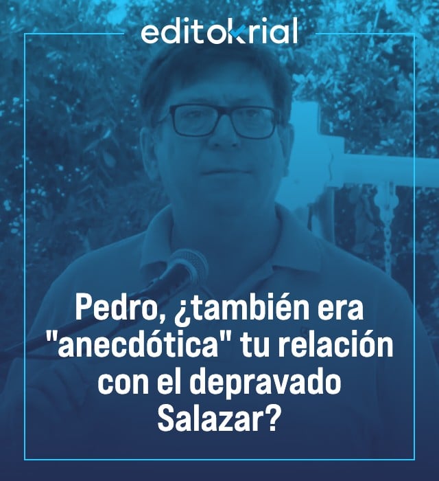 Pedro, ¿también era anecdótica tu relación con el depravado Salazar?