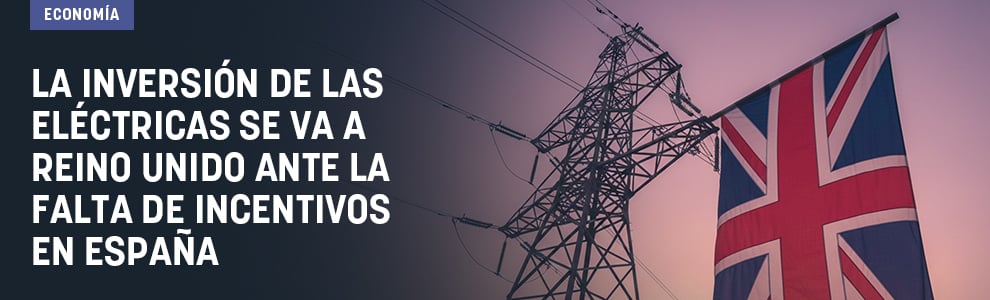 La inversión de las eléctricas se va a Reino Unido ante la falta de incentivos en España