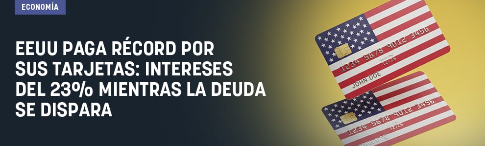 EEUU paga récord por sus tarjetas: intereses del 23% mientras la deuda se dispara