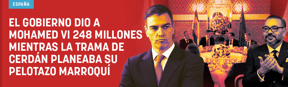 El Gobierno dio a Mohamed VI 248 millones mientras la trama de Cerdán planeaba su pelotazo marroquí