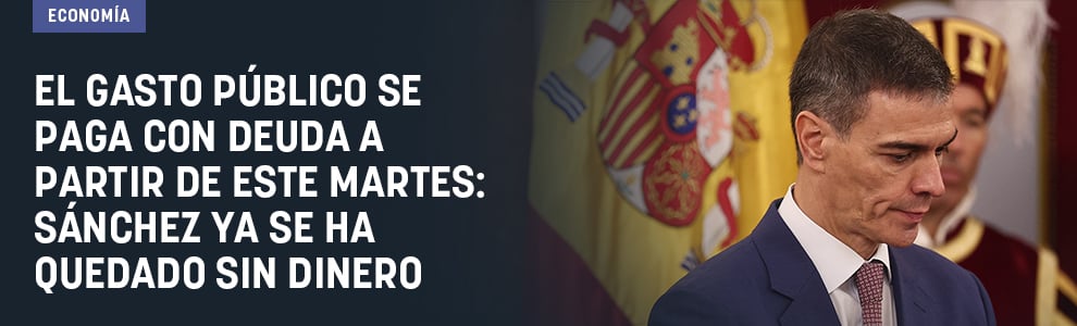 El gasto público se paga con deuda a partir de este martes: Sánchez ya se ha quedado sin dinero