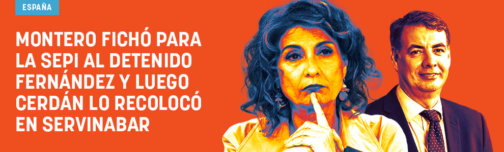Montero fichó para la SEPI al detenido Fernández y luego Cerdán lo recolocó en Servinabar