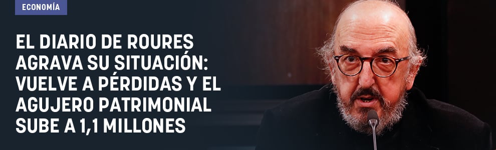 El diario de Roures agrava su situación: vuelve a pérdidas y el agujero patrimonial sube a 1,1 millones