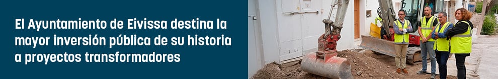 El Ayuntamiento de Eivissa destina la mayor inversión pública de su historia a proyectos transformadores