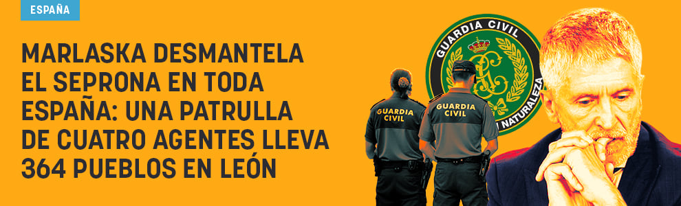 Marlaska desmantela el Seprona en toda España: una patrulla de cuatro agentes lleva 364 pueblos en León