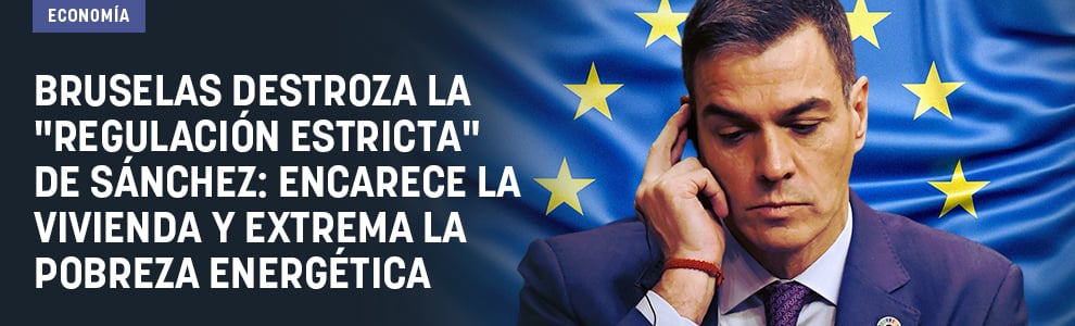 Bruselas destroza la regulación estricta de Sánchez: encarece la vivienda y extrema la pobreza energética