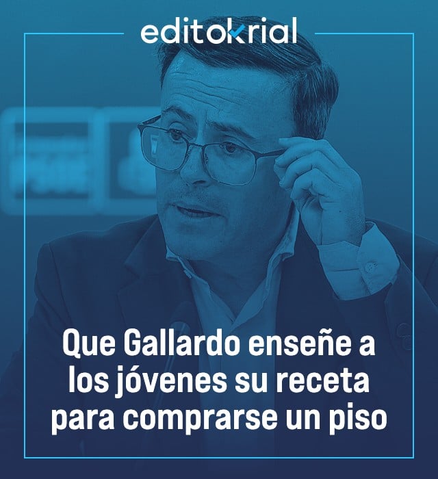 Que Gallardo enseñe a los jóvenes su receta para comprarse un piso