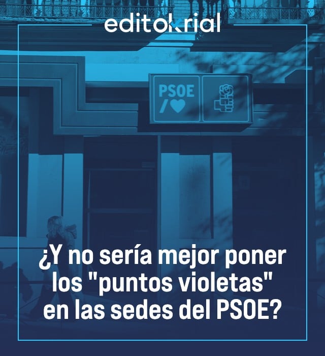 ¿Y no sería mejor poner los puntos violetas en las sedes del PSOE?