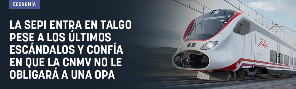 La SEPI entra en Talgo pese a los últimos escándalos y confía en que la CNMV no le obligará a una OPA