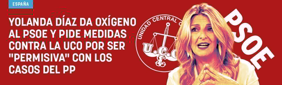 Yolanda Díaz da oxígeno al PSOE y pide medidas contra la UCO por ser permisiva con los casos del PP