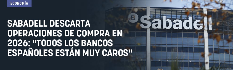 Sabadell descarta operaciones de compra en 2026: Todos los bancos españoles están muy caros