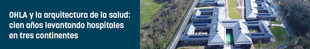 OHLA y la arquitectura de la salud: cien años levantando hospitales en tres continentes