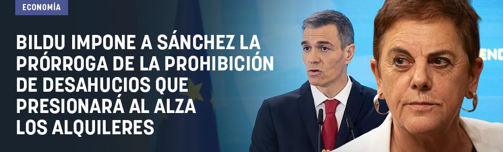 Bildu impone a Sánchez la prórroga de la prohibición de desahucios que presionará al alza los alquileres
