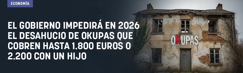 El Gobierno impedirá en 2026 el desahucio de okupas que cobren hasta 1.800 euros o 2.200 con un hijo