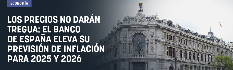 Los precios no darán tregua: el Banco de España eleva su previsión de inflación para 2025 y 2026