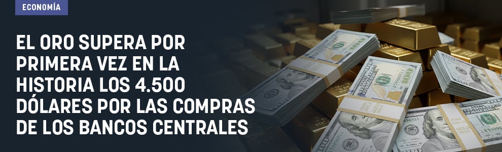 El oro supera por primera vez en la Historia los 4.500 dólares por las compras de los bancos centrales