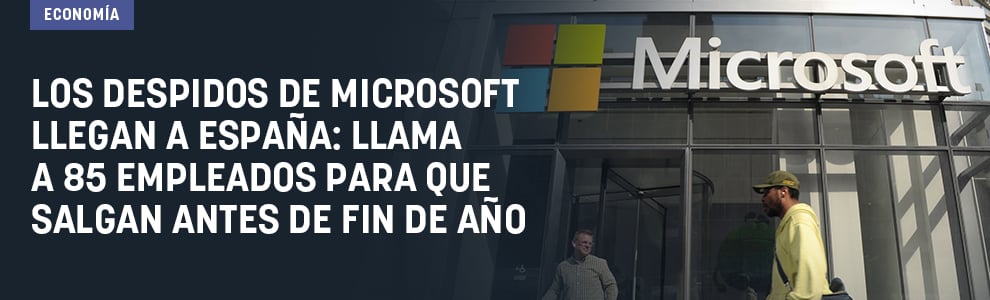 Los despidos de Microsoft llegan a España: llama a 85 empleados para que salgan antes de fin de año