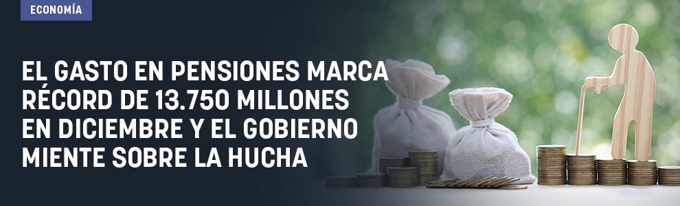 El gasto en pensiones marca récord de 13.750 millones en diciembre y el Gobierno miente sobre la hucha