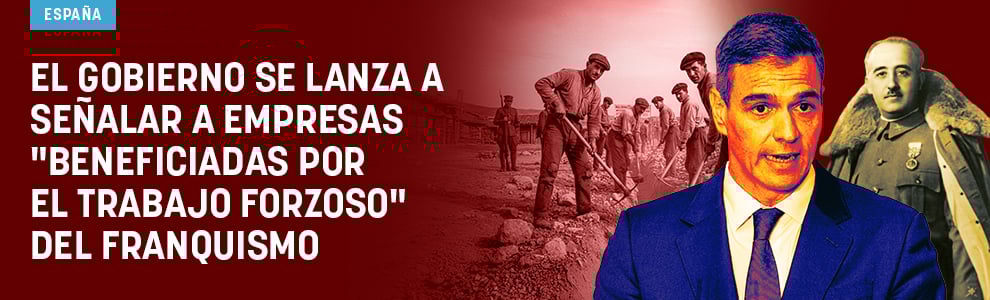 El Gobierno se lanza a señalar a empresas beneficiadas por el trabajo forzoso del franquismo