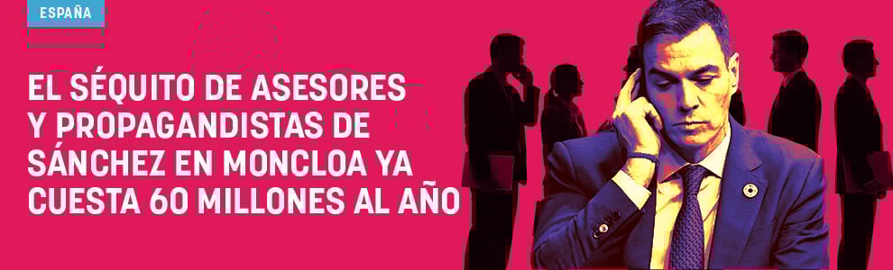 El séquito de asesores y propagandistas de Sánchez en Moncloa ya cuesta 60 millones al año