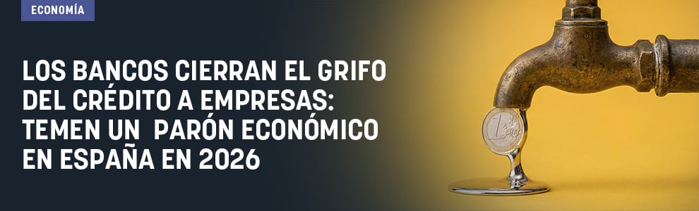 Los bancos cierran el grifo del crédito a empresas: temen un  parón económico en España en 2026