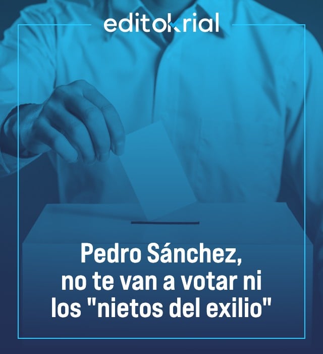 Pedro Sánchez, no te van a votar ni los nietos del exilio