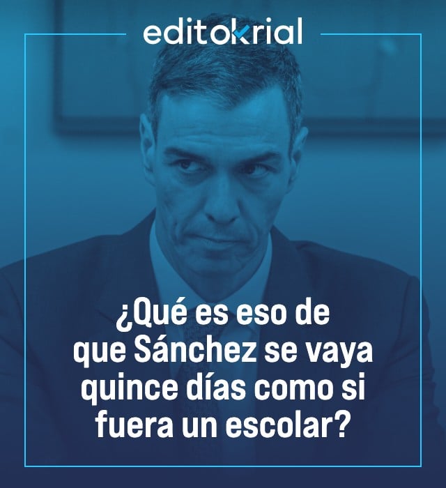 ¿Qué es eso de que Sánchez se vaya quince días como si fuera un escolar?