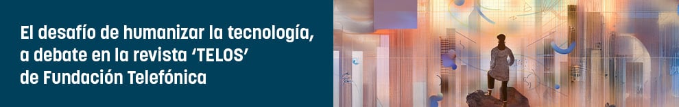 El desafío de humanizar la tecnología, a debate en la revista ‘TELOS’ de Fundación Telefónica