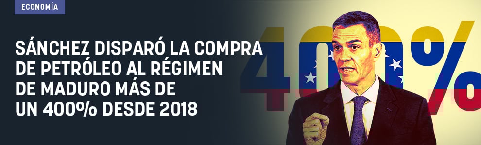 Sánchez disparó la compra de petróleo al régimen de Maduro más de un 400% desde 2018