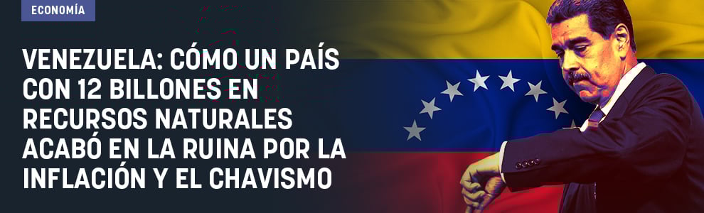 Venezuela: cómo un país con 12 billones en recursos naturales acabó en la ruina por la inflación y el chavismo