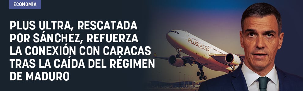 Plus Ultra, rescatada por Sánchez, refuerza la conexión con Caracas tras la caída del régimen de Maduro