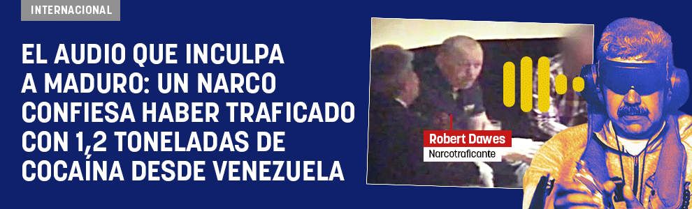 El audio que inculpa a Maduro: un narco confiesa haber traficado con 1,2 toneladas de coca desde Venezuela
