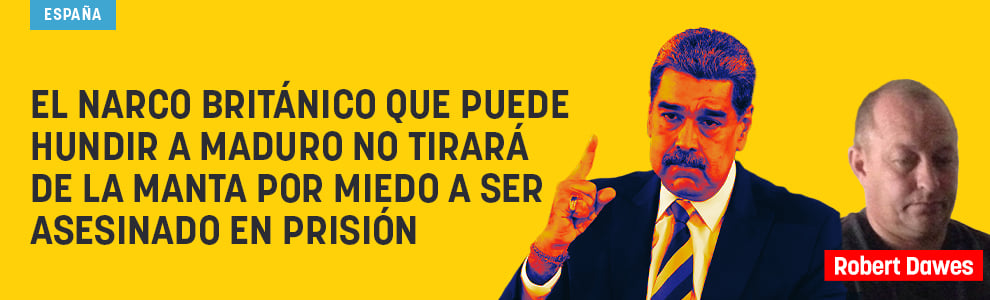 El narco británico que puede hundir a Maduro no tirará de la manta por miedo a ser asesinado en prisión